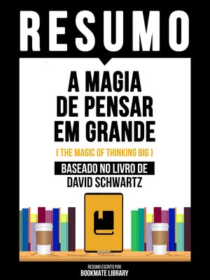 cover image of Resumo--A Magia De Pensar Em Grande (The Magic of Thinking Big)--Baseado No Livro De David Schwartz